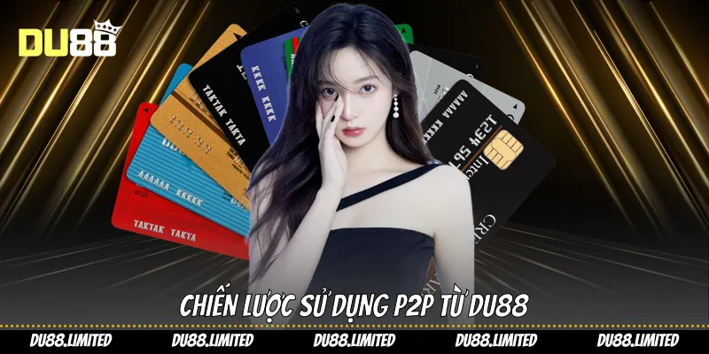 Giao Dịch P2P - Giải Pháp Trực Tiếp Và Nhanh Chóng Từ Du88 Giao Dịch P2P - Giải Pháp Trực Tiếp Và Nhanh Chóng Từ Du88