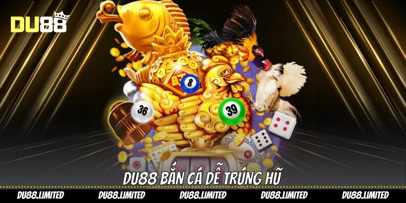 Bí Kíp Bắn Cá Nổ Hũ Trên Du88 Đơn Giản Dễ Trúng Nhất