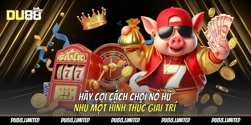 Cách Chơi Nổ Hũ - Phương Pháp Dễ Thắng Cho Người Mới Từ Du88
