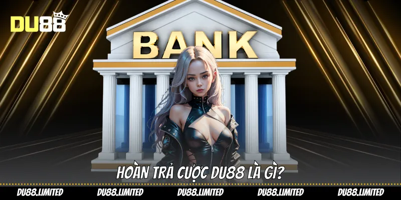 Hoàn Trả Cược - Bí Quyết Tối Ưu Hưởng Lợi Từ Du88 Hoàn Trả Cược - Bí Quyết Tối Ưu Hưởng Lợi Từ Du88