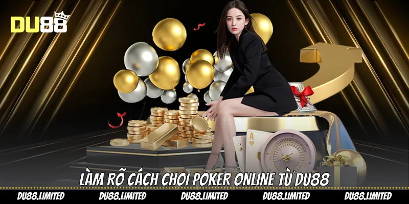 Cách Chơi Poker - Du88 Hướng Dẫn Bạn Kiếm Lời Siêu Dễ