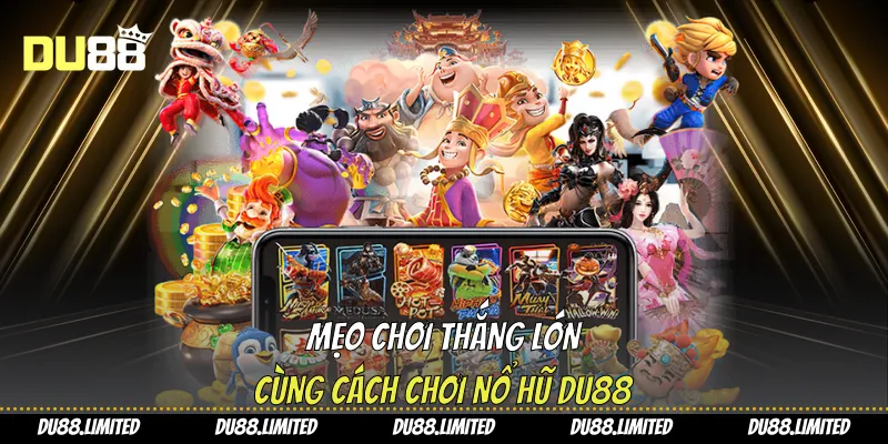 Cách Chơi Nổ Hũ - Phương Pháp Dễ Thắng Cho Người Mới Từ Du88