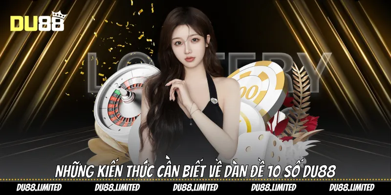 Dàn Đề 10 Số - Cách Soi Cầu Chuẩn Xác Dễ Trúng Cùng Du88 Dàn Đề 10 Số - Cách Soi Cầu Chuẩn Xác Dễ Trúng Cùng Du88